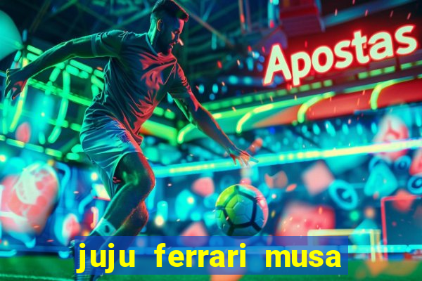 juju ferrari musa botafogo nua